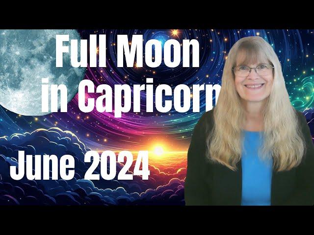 Full Moon June 2024 – Building Your Future – June 21, 2024 – Full Moon in Capricorn