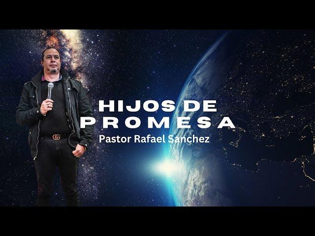 Hijos de Promesa -Pastor Rafael Sánchez-