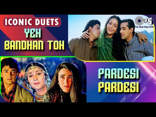 Yeh Bandhan Toh X Pardesi Pardesi Jana Nahi | Bollywood Songs | 90's Evergreen Songs | Iconic Duets