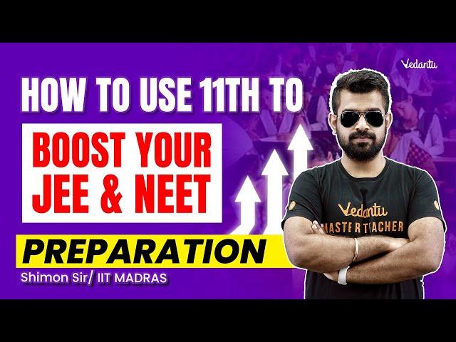 How to Use 11th to Boost your JEE & NEET Preparation | Shimon Sir