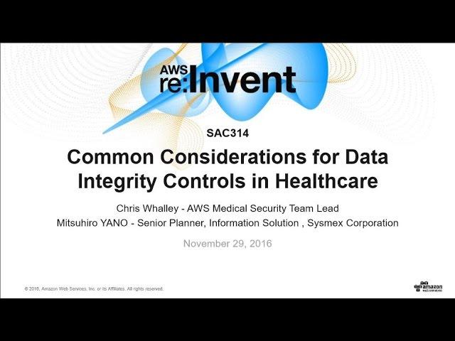 AWS re:Invent 2016: Common Considerations for Data Integrity Controls in Healthcare (SEC314)