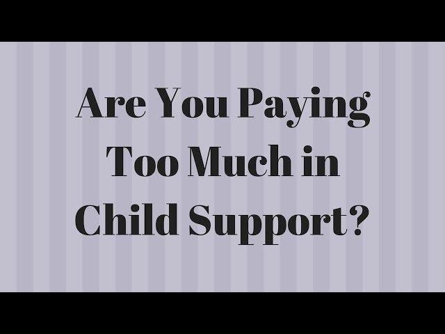 Are You Paying Too Much in Child Support?