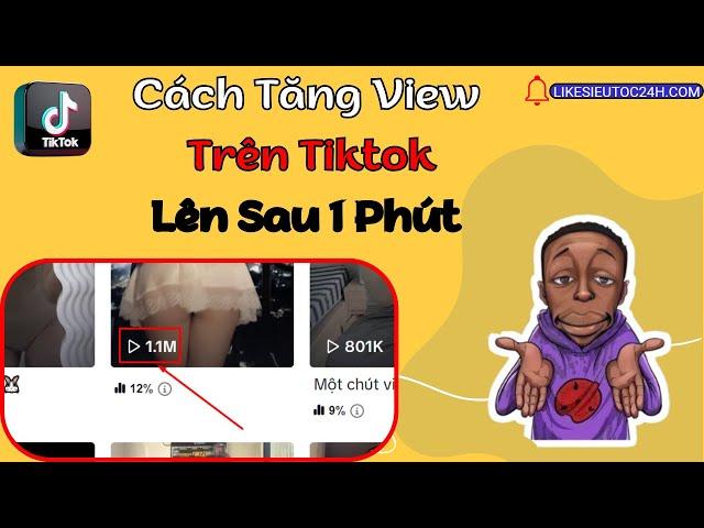 Hướng Dẫn Cách Tăng View Trên Tiktok Bằng Điện Thoại mới nhất