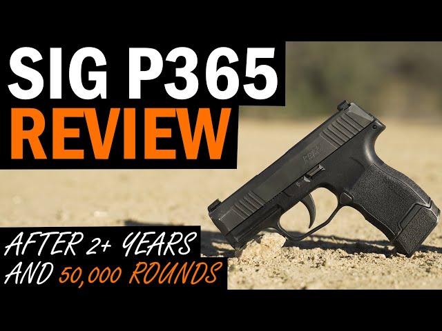 SIG P365 Review: After 2+ Years and 50,000+ Rounds