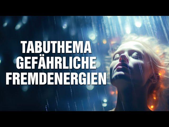 Tabuthema: Gefährliche Fremdenergien - Wie Du dich von Stress, Angst, Blockaden & Krankheit befreist