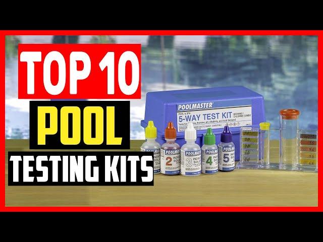 Top 10 Best Pool Testing Kits Reviews of 2024