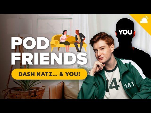 Dash Katz & YOU: Listeners Join the Show | Pod Friends