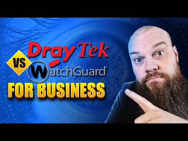 Draytek vs WatchGuard for Business: The Ultimate Firewall Comparison