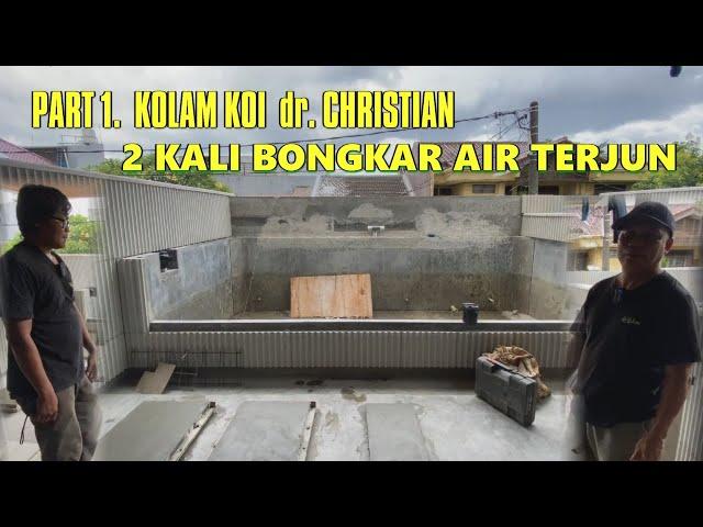 PART 1. KOLAM KOI dr. CHRISTIAN - 2 KALI BONGKAR AIR TERJUN