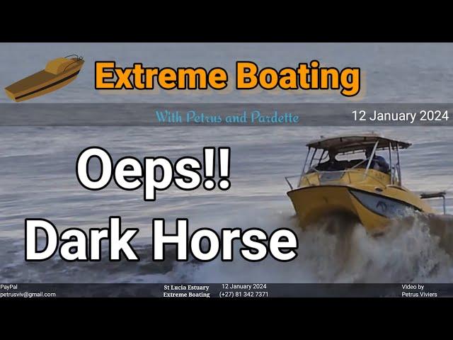 Extreme Boating - 12 January 2024 - Almost . Fail Launch by Dark Horse