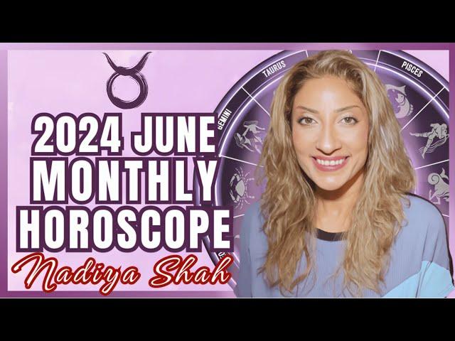 ️ Taurus June 2024 Astrology Horoscope by Nadiya Shah