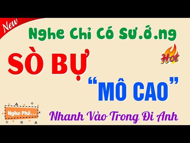 Câu Chuyện Có Thật Được Kể Lại - SÒ BỤ MÔ CAO - Tập 1 - Tiểu Thuyết Đêm Khuya Việt Nam