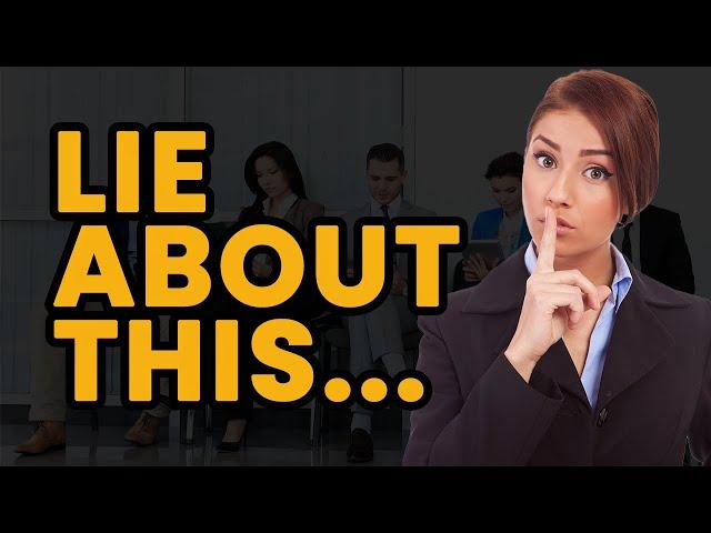 3 LIES You Should Tell In Every Job Interview (WHAT TO SAY)