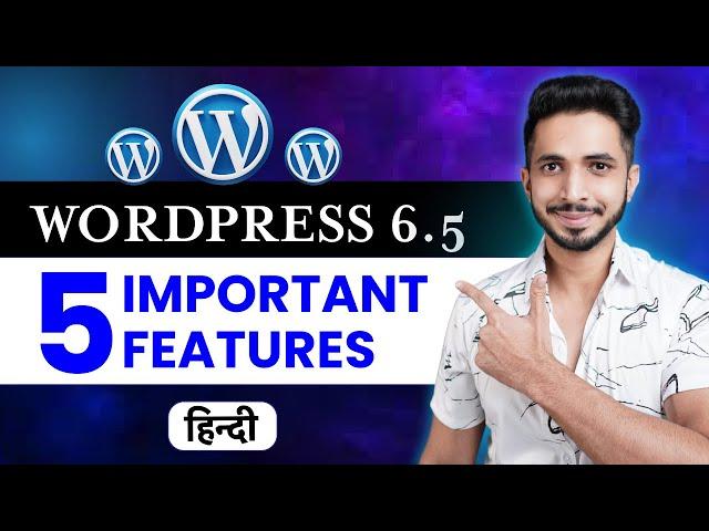 WordPress 6.5  is HERE!  5 New Features You NEED to Know About  (हिन्दी)