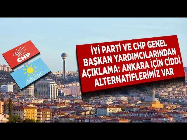 CHP ve İYİ Parti Genel Başkan Yardımcılarından açıklama: Ankara için ciddi alternatiflerimiz var