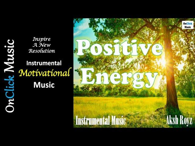 Aksh Royz - Positive Energy|Instrumental|Motivational Music|New Year 2022 Resolution|OnClick Music