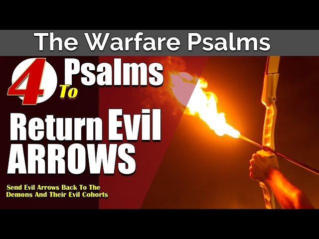 Return Evil Arrows! | Psalms 7, 37, 57, 118 | SEND EVIL ARROWS BACK TO THE SENDERS!!