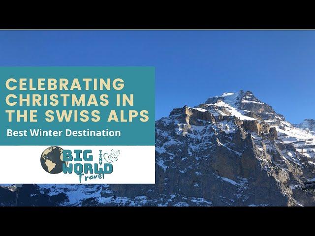 Celebrating Christmas in the Majestic Swiss Alps | Best Winter Destination