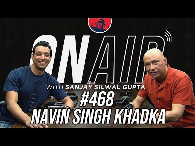 On Air With Sanjay #468 - Navin Singh Khadka Returns!