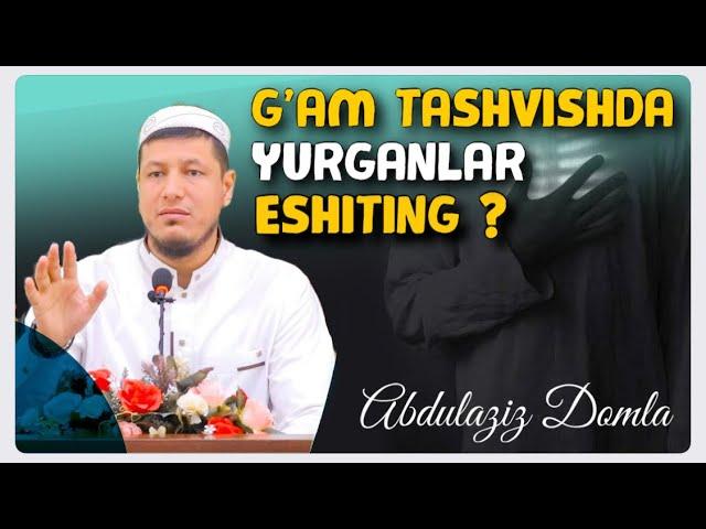 Abdulaziz Domla ~ G’AM TASHVISHDA YURGANLAR ESHITING ?