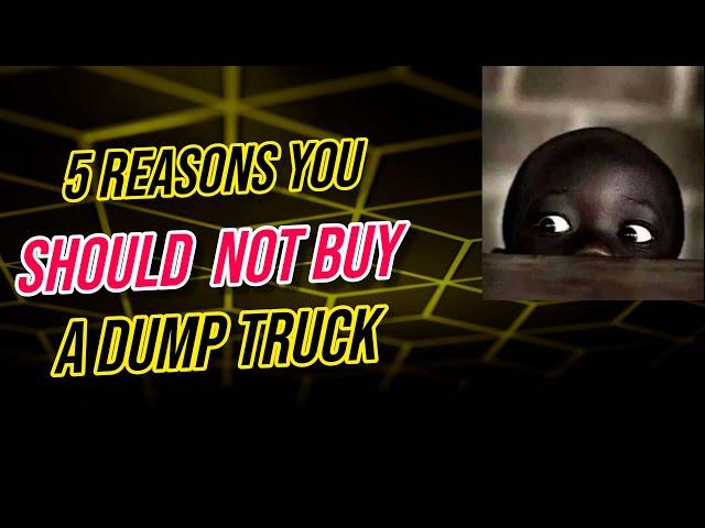 5 Reasons You SHOULD NOT Buy A Dump Truck. Reason #4