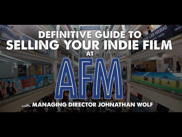 How to Sell Your Indie Film at the American Film Market with Johnathan Wolf - Indie Film Hustle