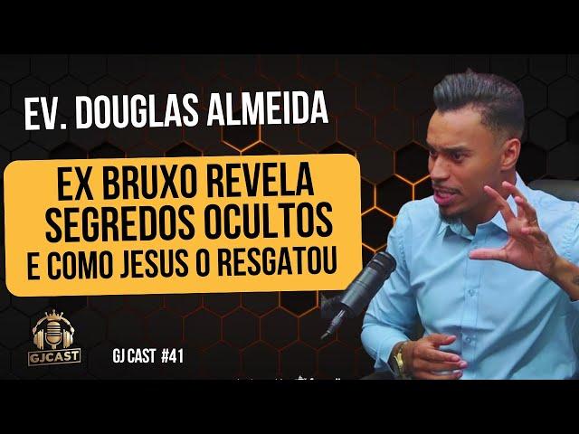 EV. DOUGLAS ALMEIDA- EX BRUX0-  REVELA COMO JESUS O SALVOU - BATALHA ESPIRITUAL GJCAST #41