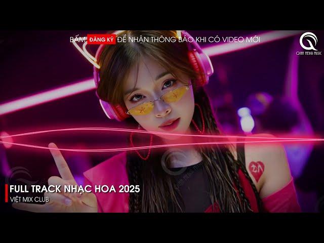 NHẠC TRUNG QUỐC REMIX 2025 - NHẠC HOA REMIX HOT TIKTOK - FULL SET NHẠC TRUNG REMIX HAY 2025