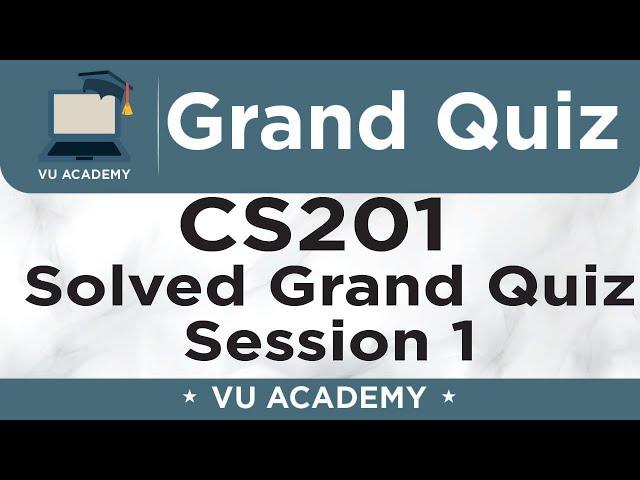 CS201 || Grand Quiz of CS201 Session 1 Solved by VU ACADEMY