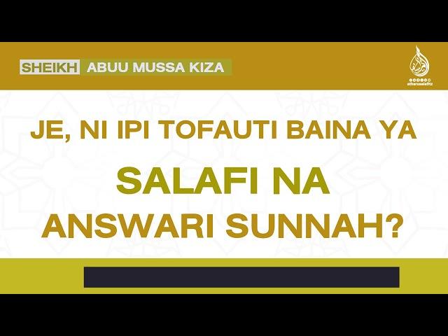 JE, NI IPI TOFAUTI BAINA YA SALAFI NA ANSWARI SUNNAH?