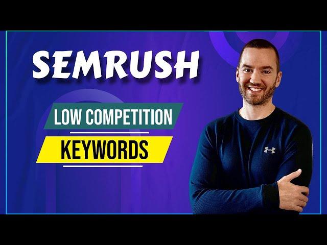 SEMRush Low Competition Keywords (Find Low Competition Keywords For Bloggers)