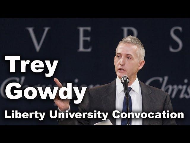 Trey Gowdy - Liberty University Convocation