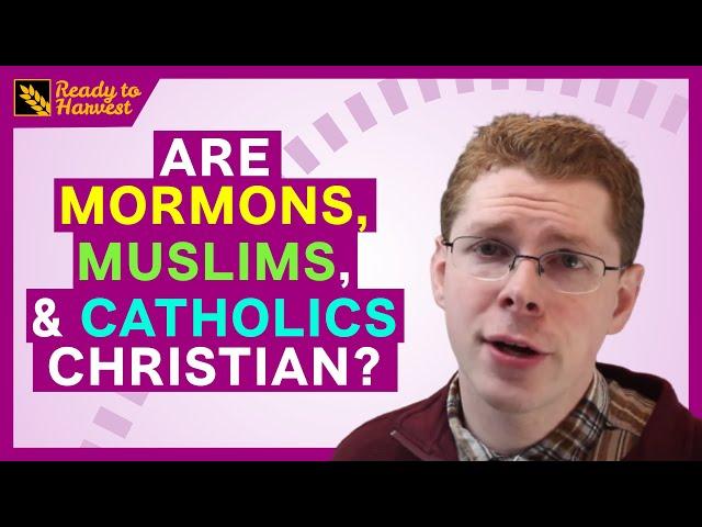 Are Mormons, Muslims, and Catholics Christian?