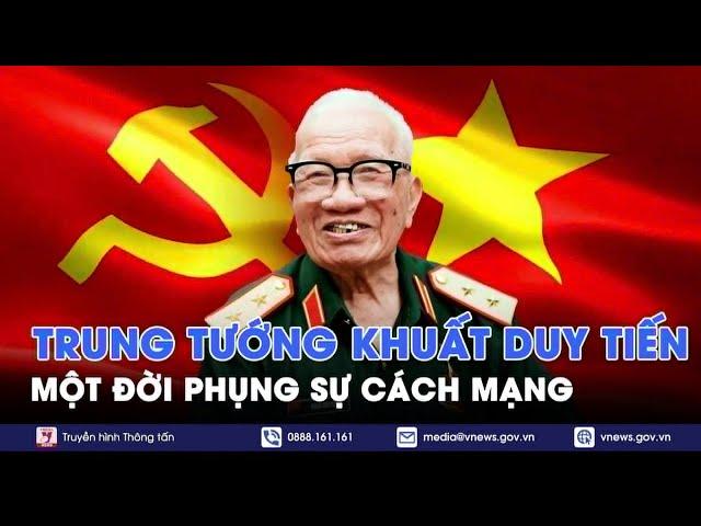 Trung tướng Khuất Duy Tiến - Một đời phụng sự cách mạng - VNews