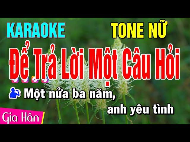 Karaoke Để Trả Lời Một Câu Hỏi Tone Nữ | Nhạc Sống Gia Hân