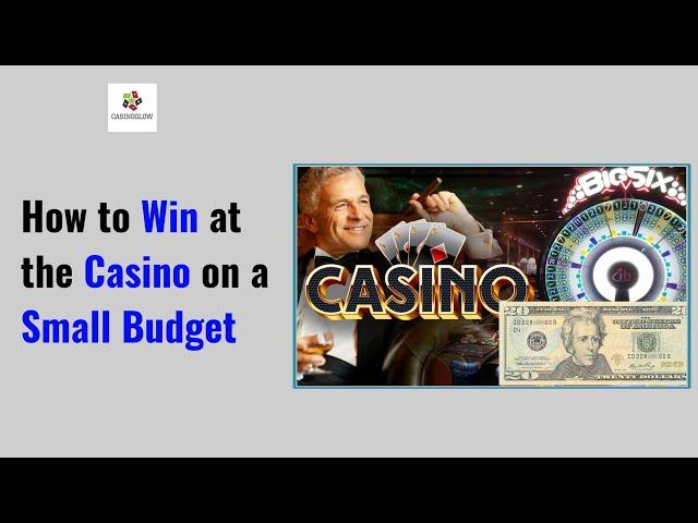 How to Win at the Casino on a Small Budget