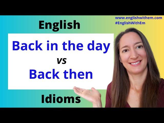 English Idioms: 'Back in the day' or 'Back then'?