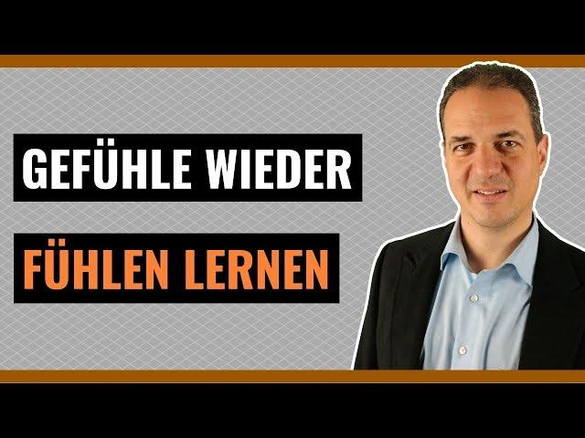 Gefühle fühlen lernen - Wie Sie Sich selbst wieder fühlen lernen!