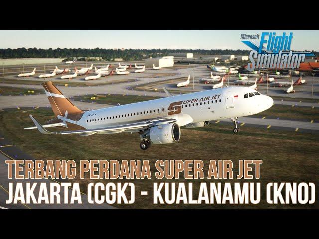 Flight Perdana Jakarta to Kualanamu Super Air Jet A320 - Microsoft Flight Simulator 2020 Indonesia