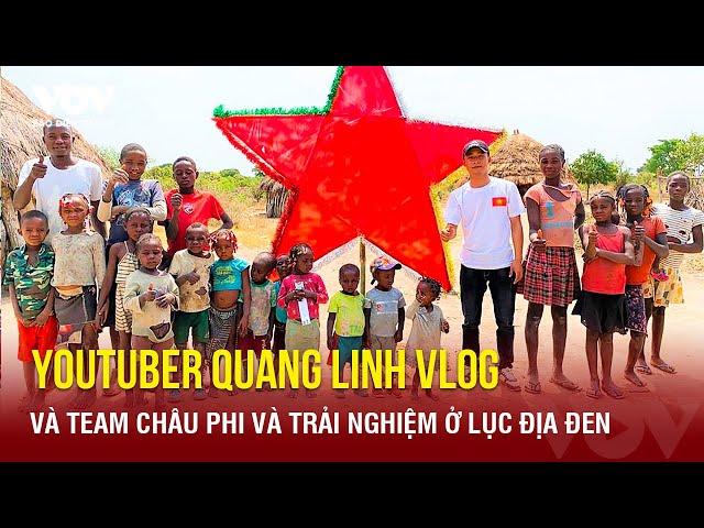 Youtuber Quang Linh Vlog và Team Châu Phi và trải nghiệm ở lục địa đen | Báo Điện tử VOV