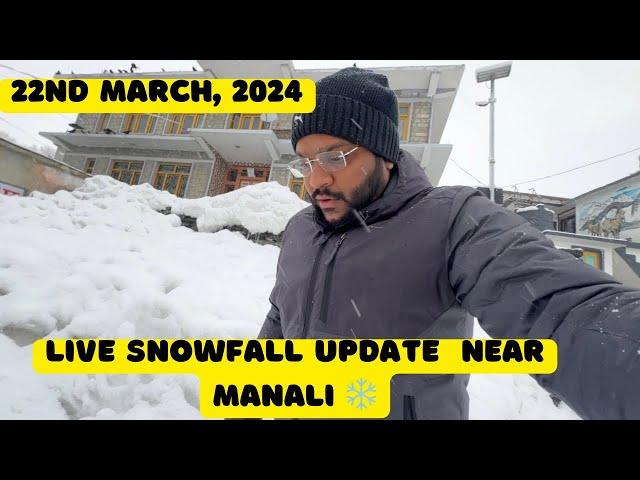 Live Snowfall update near manali | 22nd March 2024 | Lahaul Valley - Khangsar | Piyush & Divya