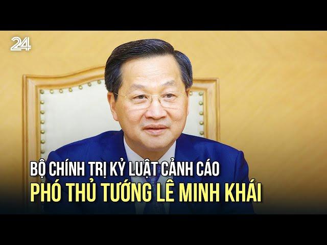 Bộ Chính trị kỷ luật cảnh cáo Phó thủ tướng Lê Minh Khái | VTV24