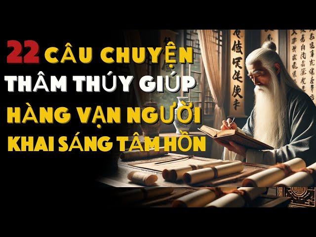 22 Câu Chuyện Thâm Thúy Giúp Hàng Vạn Người Khai Sáng Tâm Hồn, Triết Lý Cuộc Sống,Tâm An Đời An