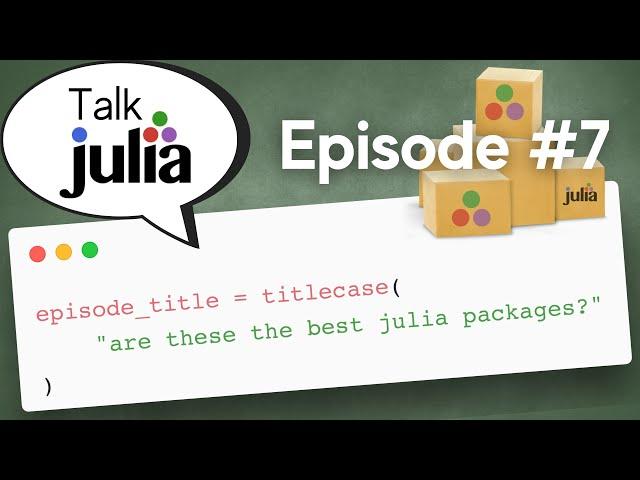 Are These The Best Julia Packages? | Talk Julia #7