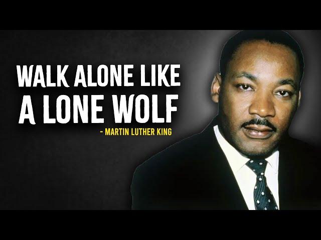 WALK ALONE LIKE A LONE WOLF - MARTIN LUTHER KING MOTIVATION