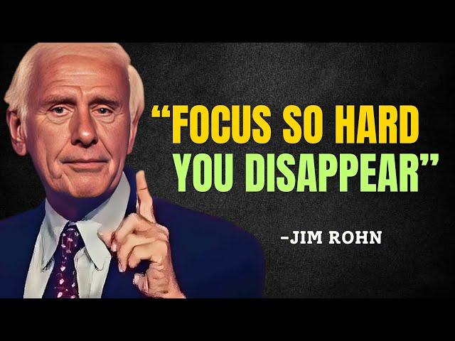 Focus So Hard They Think You Disappeared - Jim Rohn Motivation