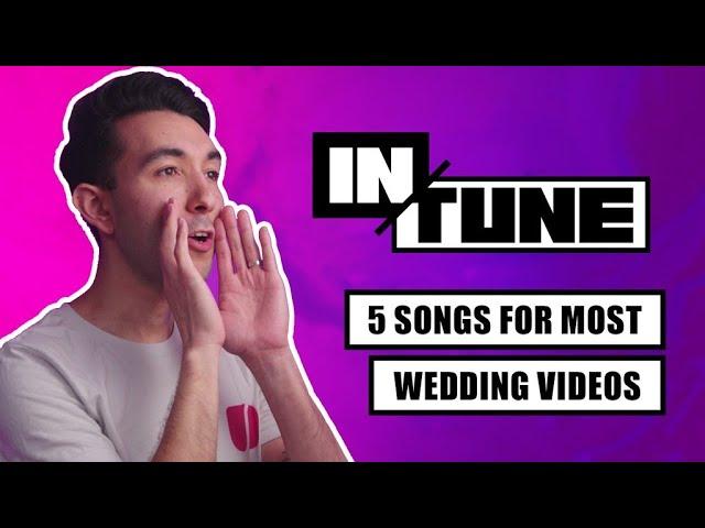 5 Songs Needed for (Most) Wedding Videos | In Tune