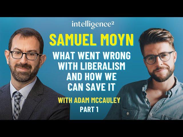 What Went Wrong with Liberalism and How We Can Save it, with Samuel Moyn (Part 1)