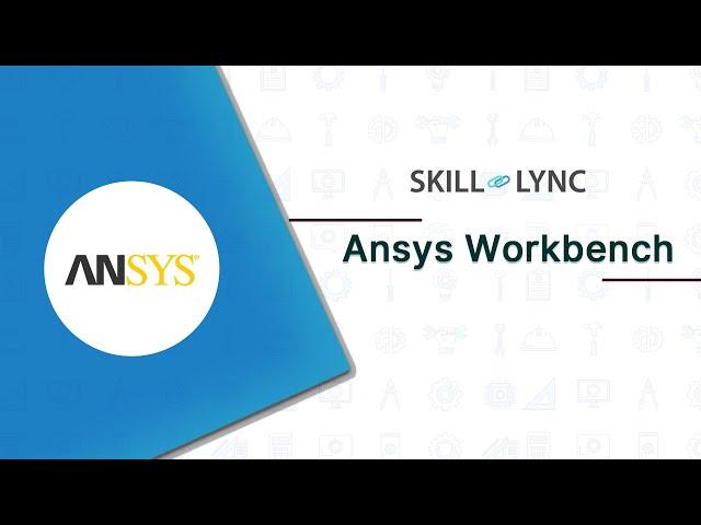 Introduction to ANSYS Workbench | Skill-Lync