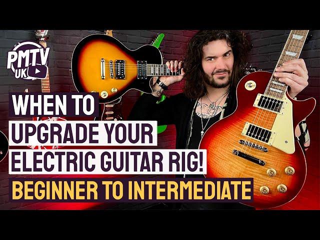 When To Upgrade Your Guitar Rig From Beginner To Intermediate!